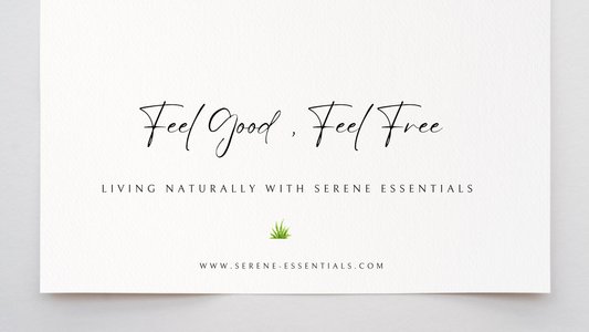 Feel Good, Feel Free:  Living Naturally with Serene Essentials