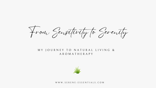 From Sensitivity to Serenity:  My Journey to Natural Living & Aromatherapy