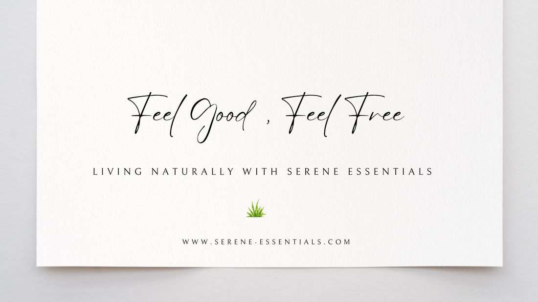 Feel Good, Feel Free:  Living Naturally with Serene Essentials